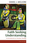 Faith Seeking Understanding: An Introduction to Christian Theology By Daniel L. Migliore Cover Image