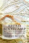 Bread Bootcamp: It's Not a Cookbook...It's an Adventure Cover Image