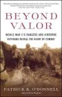 Beyond Valor: World War II's Ranger and Airborne Veterans Reveal the Heart of Combat By Patrick K. O'Donnell Cover Image