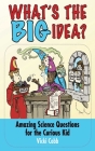 What's the BIG Idea?: Amazing Science Questions for the Curious Kid By Vicki Cobb Cover Image