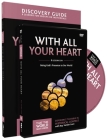 With All Your Heart Discovery Guide with DVD: Being God's Presence to Our World 10 (That the World May Know) By Ray Vander Laan, Stephen And Amanda Sorenson (With) Cover Image