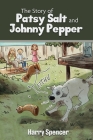 The Story of Patsy Salt and Johnny Pepper By Harry Spencer, Patricia Spencer Cover Image