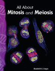 All About Mitosis and Meiosis (Science: Informational Text) By Elizabeth Cregan Cover Image
