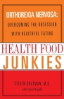 Health Food Junkies: The Rise of Orthorexia Nervosa - the Health Food Eating Disorder Cover Image