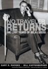 No Traveler Returns: The Lost Years of Bela Lugosi By Gary D. Rhodes, Bill Kaffenberger, Gerald Schnitzer (Foreword by) Cover Image