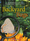 Backyard Bugs: An Identification Guide to Common Insects, Spiders, and More Cover Image