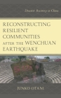 Reconstructing Resilient Communities after the Wenchuan Earthquake: Disaster Recovery in China By Junko Otani (Editor), Yixuan Chen (Contribution by), Masaya Fujimoto (Contribution by) Cover Image
