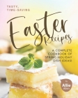 Tasty, Time-Saving Easter Recipes: A Complete Cookbook of Spring Holiday Dish Ideas! By Allie Allen Cover Image