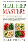 Meal Planning For Beginners: MEAL PREP MASTERY - Quick and Easy Simple Meal Prep For Weight Loss With A Starter Meal Planner For Air Fryer Recipes, By Dale Phelps Cover Image