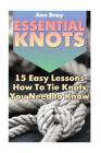Essential Knots: 15 Easy Lessons How To Tie Knots You Need to Know Cover Image
