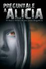 Preguntale a Alicia: El Diario Intimo de Una Joven Drogadicta By Anonimo Cover Image