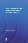 John Cassian and the Reading of Egyptian Monastic Culture (Studies in Medieval History and Culture) By Steven D. Driver Cover Image