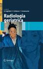 Radiologia Geriatrica By Giuseppe Guglielmi (Editor), F. Dalla Palma (Foreword by), Francesco Schiavon (Editor) Cover Image