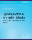 Exploring Context in Information Behavior: Seeker, Situation, Surroundings, and Shared Identities (Synthesis Lectures on Information Concepts) Cover Image