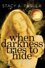 When Darkness Tries to Hide By Stacy A. Padula Cover Image