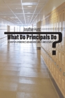 What Do Principals Do?: A Study of a Principal's Job and How Long It Takes To Do It Cover Image