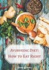 Ayurvedic Diet: How to eat right By Jenny Adama Cover Image