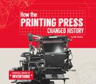How the Printing Press Changed History (Essential Library of Inventions) Cover Image