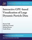 Interactive Gpu-Based Visualization of Large Dynamic Particle Data (Synthesis Lectures on Visualization) By Martin Falk, Sebastian Grottel, Michael Krone Cover Image