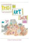 Trash Is Art: Imagine That By E. Burnham, S. Studer Cover Image