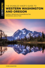 The Disabled Hiker's Guide to Western Washington and Oregon: Outdoor Adventures Accessible by Car, Wheelchair, and on Foot Cover Image