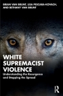 White Supremacist Violence: Understanding the Resurgence and Stopping the Spread By Brian Van Brunt, Lisa Pescara-Kovach, Bethany Van Brunt Cover Image