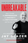 Unbreakable: How I Turned My Depression and Anxiety into Motivation and You Can Too By Jay Glazer Cover Image