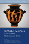 Female Agency in the Ancient Mediterranean World By Greg Gilles (Editor), Karolina Frank (Editor), Christine Plastow (Editor) Cover Image