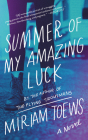 Summer of My Amazing Luck: A Novel By Miriam Toews Cover Image