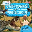 Creatures of the Cretaceous By Louise Nelson Cover Image