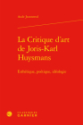 La Critique d'Art de Joris-Karl Huysmans: Esthetique, Poetique, Ideologie By Aude Jeannerod Cover Image