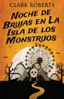 Noche de Brujas en La Isla de los Monstruos By Clark Roberts, Gabriela Real (Translator) Cover Image