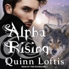 Alpha Rising (Grey Wolves #12) By Quinn Loftis, Teri Schnaubelt (Read by) Cover Image