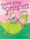 Part-time Princess By Deborah Underwood, Cambria Evans (Illustrator) Cover Image
