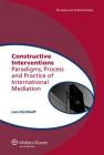 Constructive Interventions: Paradigms, Process and Practice of International Mediation (Global Trends in Dispute Resolution #3) By Lars Kirchhoff Cover Image