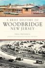 A Brief History of Woodbridge, New Jersey By Phill Provance, Michael Provance (Photographer) Cover Image