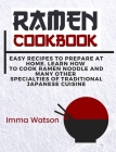 Ramen Cookbook: Easy Recipes to Prepare at Home. Learn how to Cook Ramen Noodle and many other Specialties of Traditional Japanese Cui Cover Image