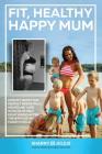Fit, Healthy, Happy Mum Cover Image