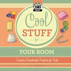 Cool Stuff for Your Room: Creative Handmade Projects for Kids By Pam Scheunemann Cover Image
