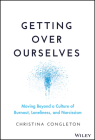 Getting Over Ourselves: Moving Beyond a Culture of Burnout, Loneliness, and Narcissism By Christina Congleton Cover Image