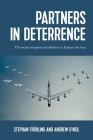 Partners in Deterrence: Us Nuclear Weapons and Alliances in Europe and Asia By Stephan Frühling, Andrew O'Neil Cover Image