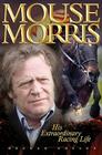 Mouse Morris: His Extraordinary Racing Life By Declan Colley Cover Image