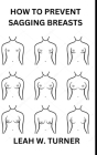 How to Prevent Sagging Breasts By Leah W. Turner Cover Image