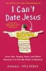 I Can't Date Jesus: Love, Sex, Family, Race, and Other Reasons I've Put My Faith in Beyoncé By Michael Arceneaux Cover Image