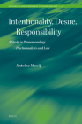 Intentionality, Desire, Responsibility: A Study in Phenomenology, Psychoanalysis and Law (Studies in Contemporary Phenomenology #5) By A. W. M. Mooij Cover Image