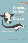 Vermin, Victims and Disease: British Debates Over Bovine Tuberculosis and Badgers By Angela Cassidy Cover Image