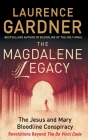 The Magdalene Legacy: The Jesus and Mary Bloodline Conspiracy - Revelations Beyond The Da Vinci Code By Laurence Gardner Cover Image