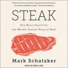 Steak Lib/E: One Man's Search for the World's Tastiest Piece of Beef By Mark Schatzker, Mike Lenz (Read by) Cover Image