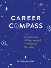 Career Compass: A Guided Journal for Discovering a Fulfilling Career Path and Designing a Life You Love By Dr. Colleen Campbell Cover Image