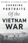 Changing Portraits of the Vietnam War By Bronwyn Elizabeth Cook Cover Image
